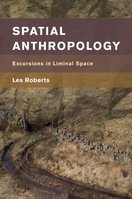 Spatial Anthropology : Excursions in Liminal Space, Paperback / softback Book