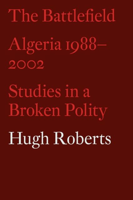 The Battlefield : Algeria 1988-2002: Studies in a Broken Polity, EPUB eBook