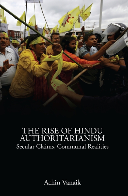 The Rise of Hindu Authoritarianism : Secular Claims, Communal Realities, Paperback / softback Book