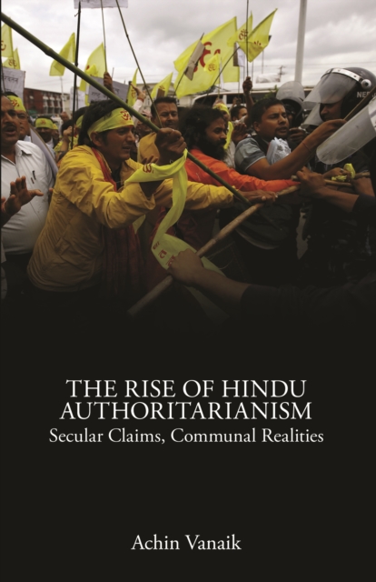 The Rise of Hindu Authoritarianism : Secular Claims, Communal Realities, EPUB eBook