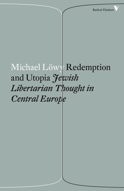 Redemption and Utopia : Jewish Libertarian Thought in Central Europe, EPUB eBook