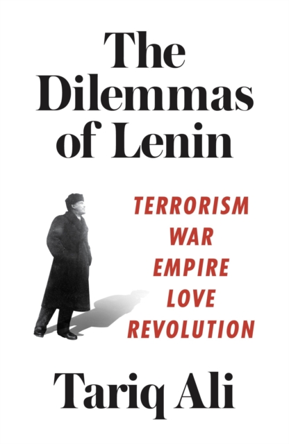 The Dilemmas of Lenin : Terrorism, War, Empire, Love, Revolution, Paperback / softback Book