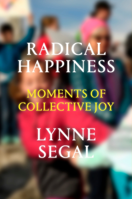 Radical Happiness : Moments of Collective Joy, Hardback Book