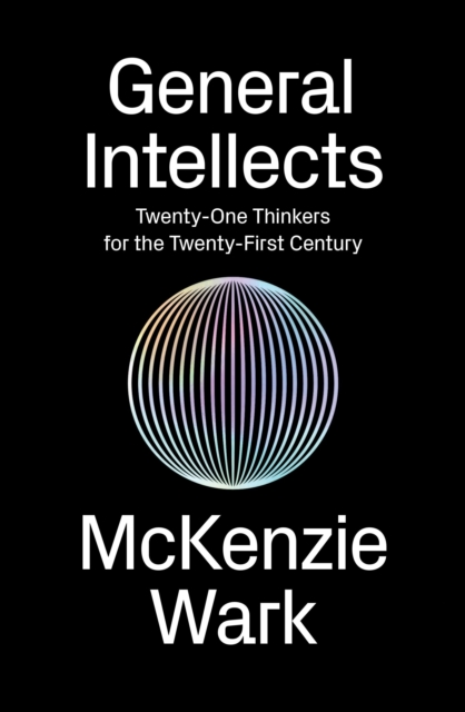 General Intellects : Twenty-One Thinkers for the 21st Century, Paperback / softback Book