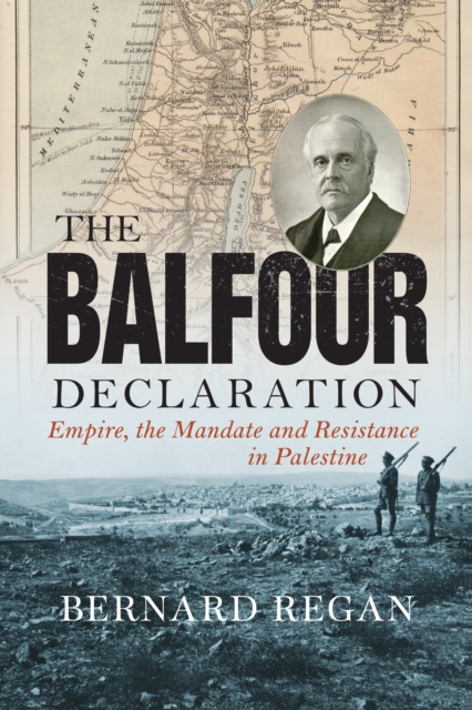 The Balfour Declaration : Empire, the Mandate and Resistance in Palestine, Hardback Book