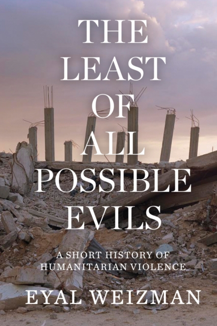 The Least of All Possible Evils : A Short History of Humanitarian Violence, Paperback / softback Book