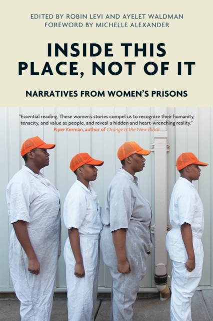 Inside This Place, Not of It : Narratives from Women's Prisons, Hardback Book