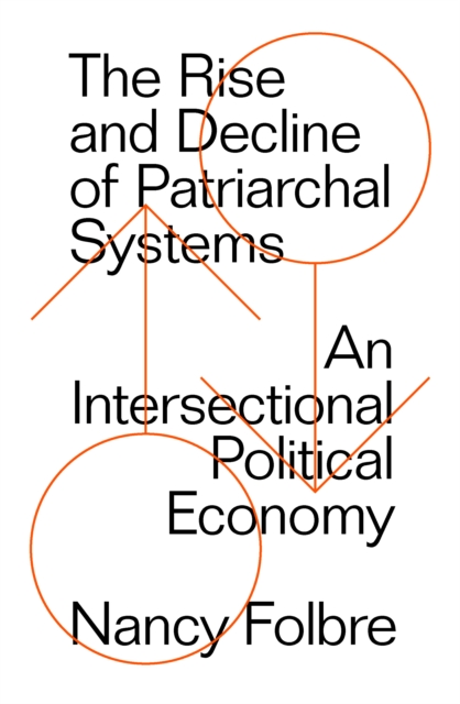 The Rise and Decline of Patriarchal Systems : An Intersectional Political Economy, Paperback / softback Book