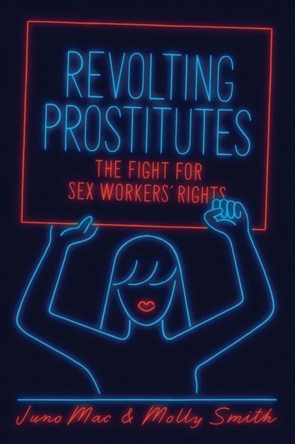 Revolting Prostitutes : The Fight for Sex Workers' Rights, Paperback / softback Book