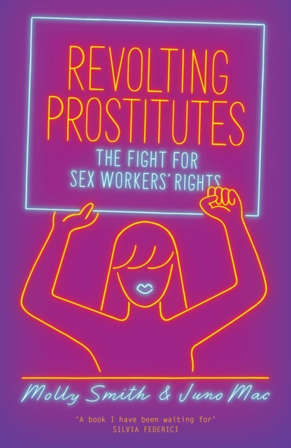Revolting Prostitutes : The Fight for Sex Workers’ Rights, Paperback / softback Book