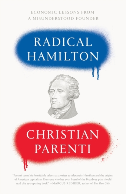 Radical Hamilton : Economic Lessons from a Misunderstood Founder, Hardback Book
