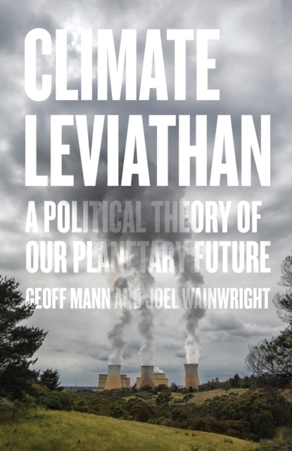 Climate Leviathan : A Political Theory of Our Planetary Future, EPUB eBook
