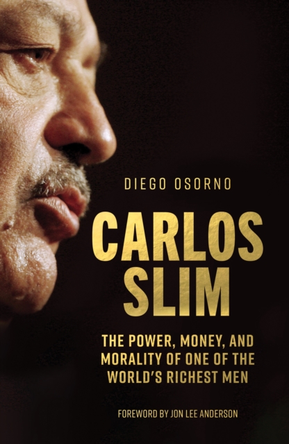 Carlos Slim : The Power, Money, and Morality of One of the World's Richest Men, EPUB eBook