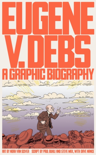 Eugene V. Debs : A Graphic Biography, Paperback / softback Book