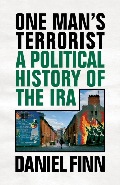 One Man's Terrorist : A Political History of the IRA, Hardback Book