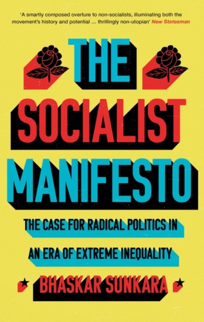 The Socialist Manifesto : The Case for Radical Politics in an Era of Extreme Inequality, Paperback / softback Book