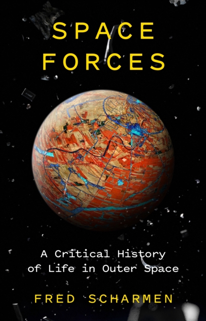 Space Forces : A Critical History of Life in Outer Space, EPUB eBook