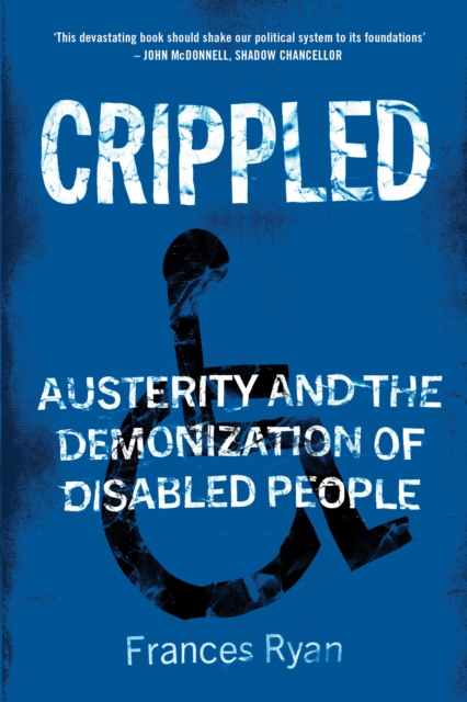 Crippled : Austerity and the Demonization of Disabled People, Paperback / softback Book