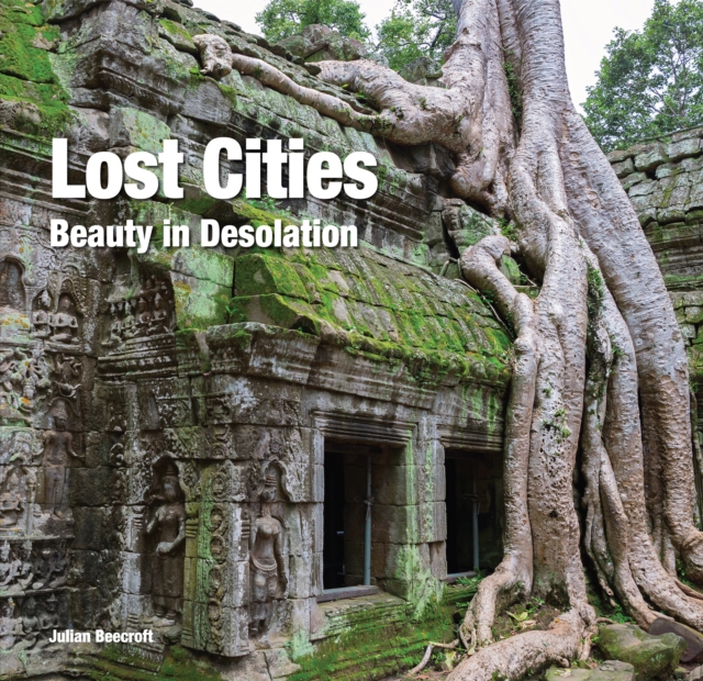 Lost Cities : Beauty in Desolation, Hardback Book