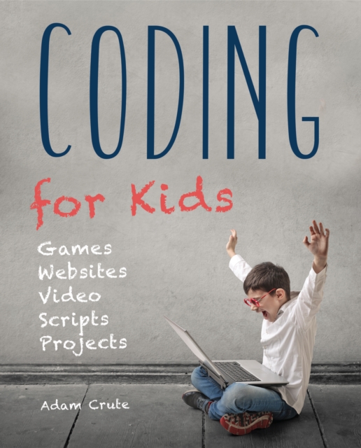 Coding for Kids (Updated for 2017-2018) : Web, Apps and Desktop, Paperback / softback Book