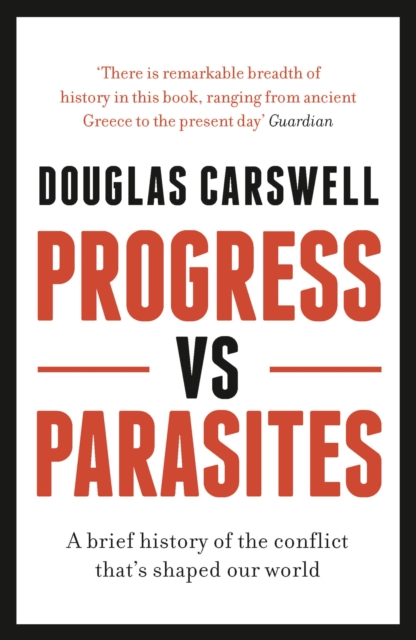 Progress Vs Parasites : A Brief History of the Conflict that's Shaped our World, Paperback / softback Book