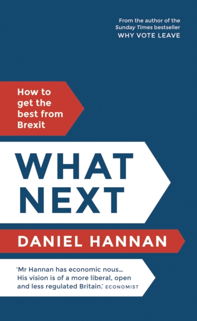 What Next : How to Get the Best from Brexit, Hardback Book