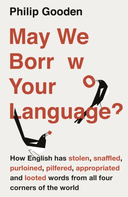 May We Borrow Your Language? : How English Steals Words From All Over the World, Paperback / softback Book