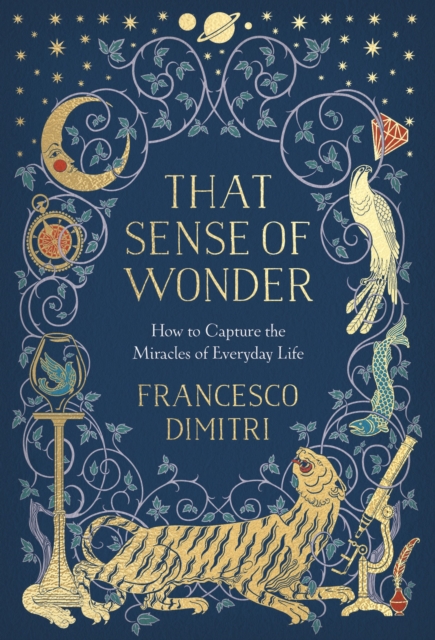 That Sense of Wonder : How to Capture the Miracles of Everyday Life, Hardback Book