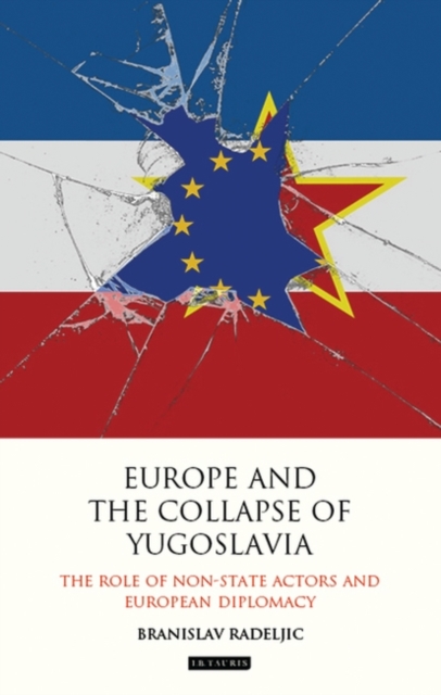 Europe and the Collapse of Yugoslavia : The Role of Non-State Actors and European Diplomacy, EPUB eBook