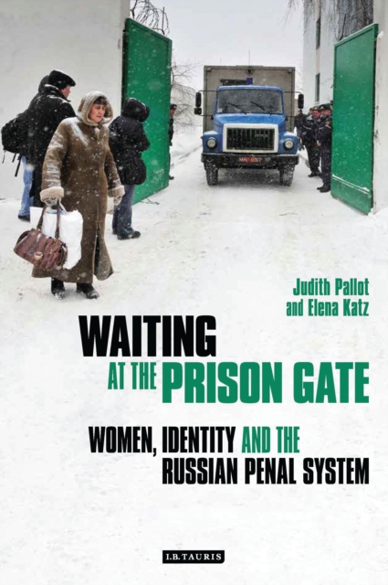 Waiting at the Prison Gate : Women, Identity and the Russian Penal System, EPUB eBook