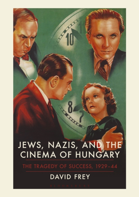 Jews, Nazis and the Cinema of Hungary : The Tragedy of Success, 1929-1944, EPUB eBook