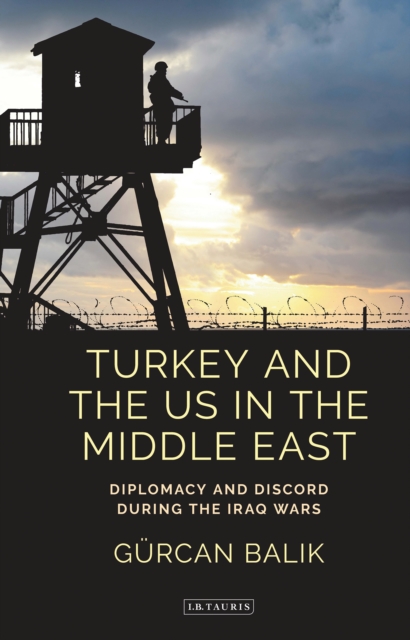 Turkey and the US in the Middle East : Diplomacy and Discord During the Iraq Wars, EPUB eBook