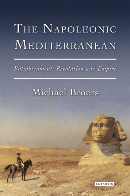 The Napoleonic Mediterranean : Enlightenment, Revolution and Empire, EPUB eBook