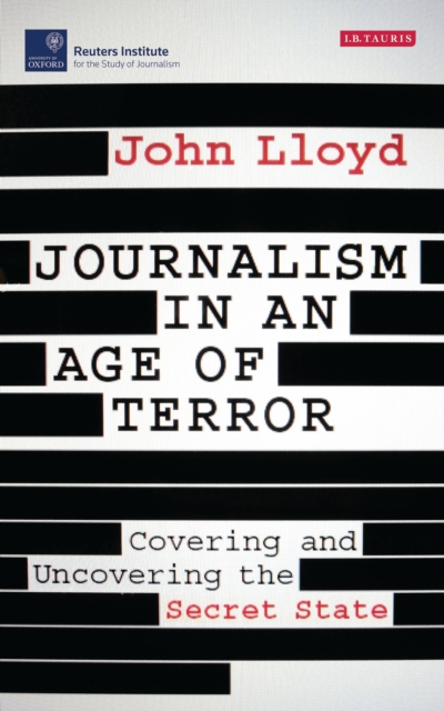 Journalism in an Age of Terror : Covering and Uncovering the Secret State, EPUB eBook