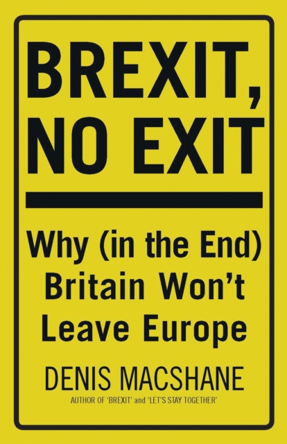 Brexit, No Exit : Why (in the End) Britain Won't Leave Europe, EPUB eBook