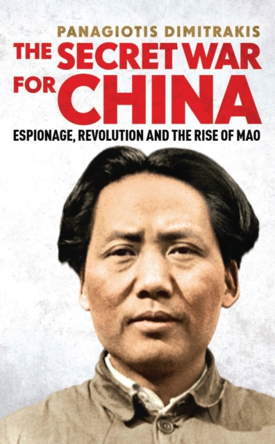 The Secret War for China : Espionage, Revolution and the Rise of Mao, EPUB eBook