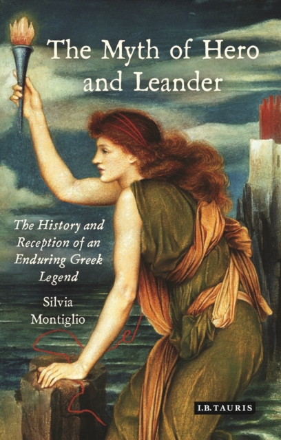 The Myth of Hero and Leander : The History and Reception of an Enduring Greek Legend, EPUB eBook