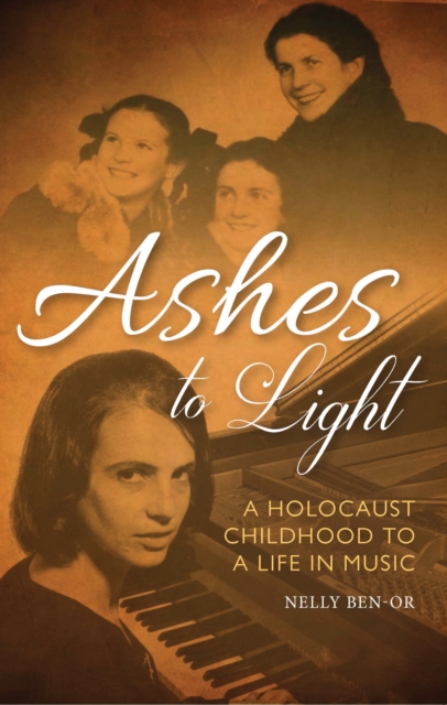 Ashes to Light : A Holocaust Childhood to a Life in Music, EPUB eBook