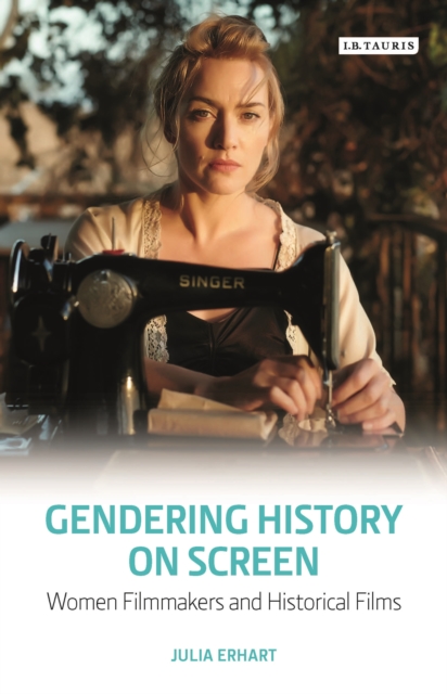 Gendering History on Screen : Women Filmmakers and Historical Films, EPUB eBook