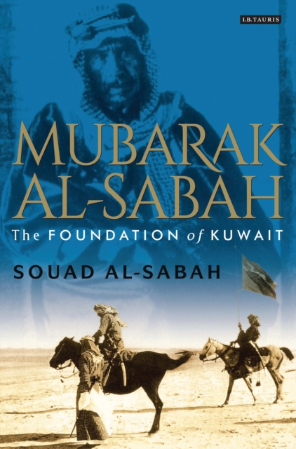 Mubarak Al-Sabah : The Foundation of Kuwait, EPUB eBook