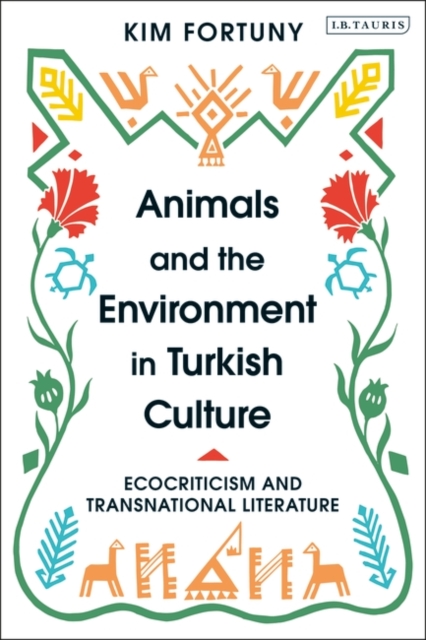 Animals and the Environment in Turkish Culture : Ecocriticism and Transnational Literature, EPUB eBook