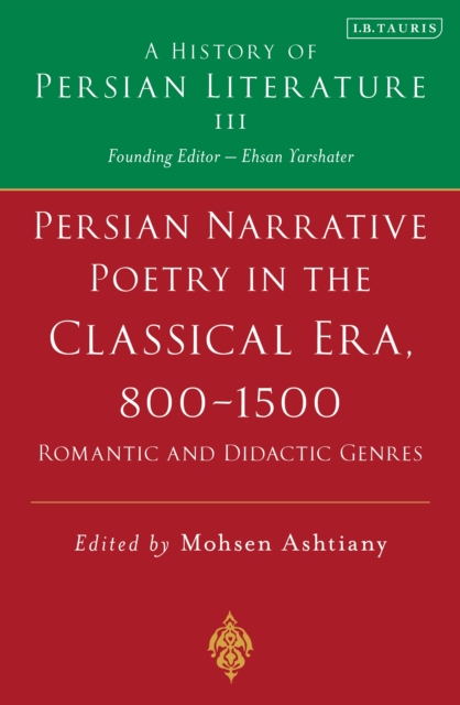 Persian Narrative Poetry in the Classical Era, 800-1500: Romantic and Didactic Genres : A History of Persian Literature, Vol III, EPUB eBook