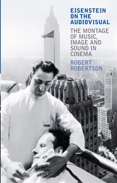 Eisenstein on the Audiovisual : The Montage of Music, Image and Sound in Cinema, EPUB eBook