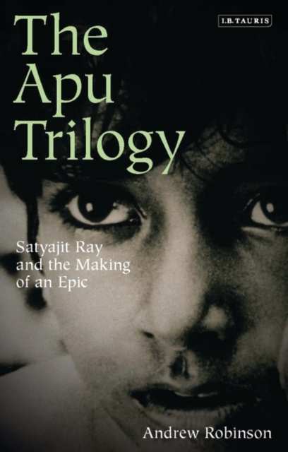 The Apu Trilogy : Satyajit Ray and the Making of an Epic, EPUB eBook