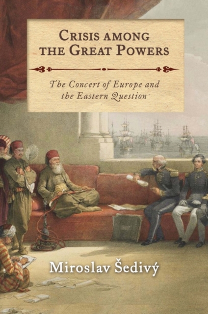 Crisis Among the Great Powers : The Concert of Europe and the Eastern Question, PDF eBook