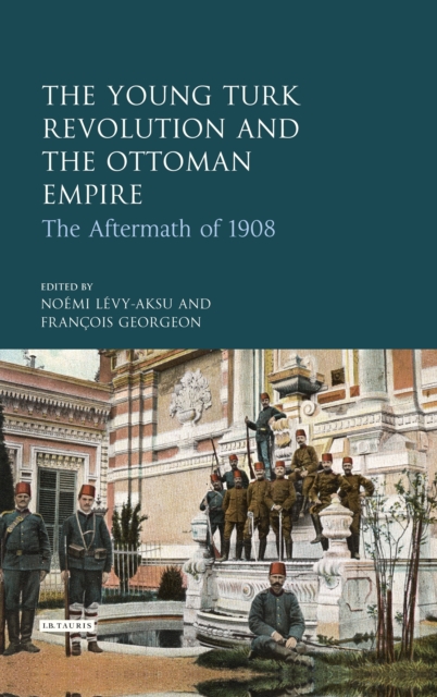 The Young Turk Revolution and the Ottoman Empire : The Aftermath of 1908, PDF eBook