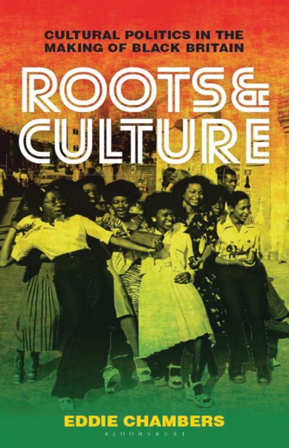 Roots & Culture : Cultural Politics in the Making of Black Britain, PDF eBook