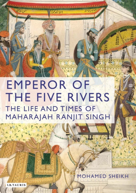 Emperor of the Five Rivers : The Life and Times of Maharajah Ranjit Singh, PDF eBook
