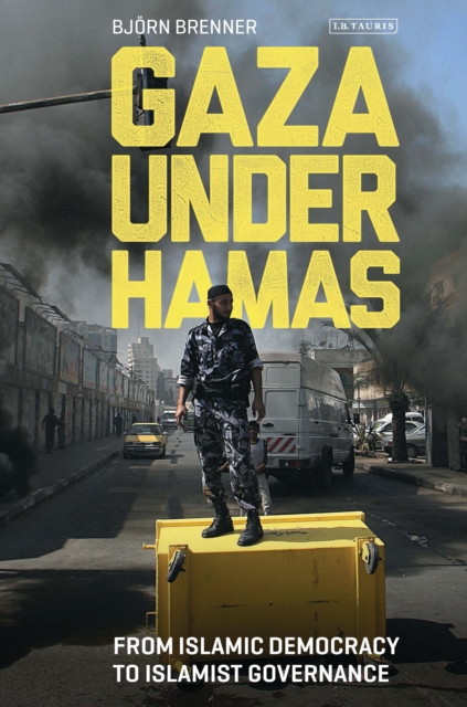 Gaza Under Hamas : From Islamic Democracy to Islamist Governance, PDF eBook