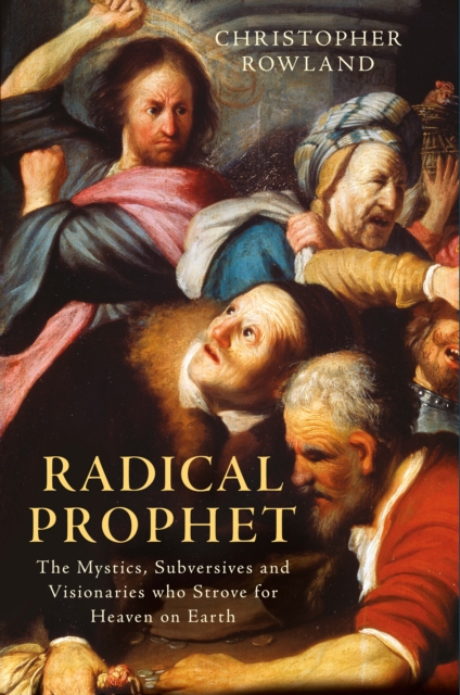 Radical Prophet : The Mystics, Subversives and Visionaries Who Foretold the End of the World, PDF eBook